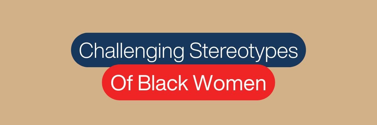 challenging-stereotypes-of-black-women-welcome-to-reality